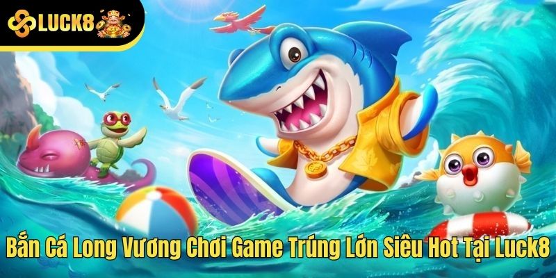 Bắn cá Long Vương
