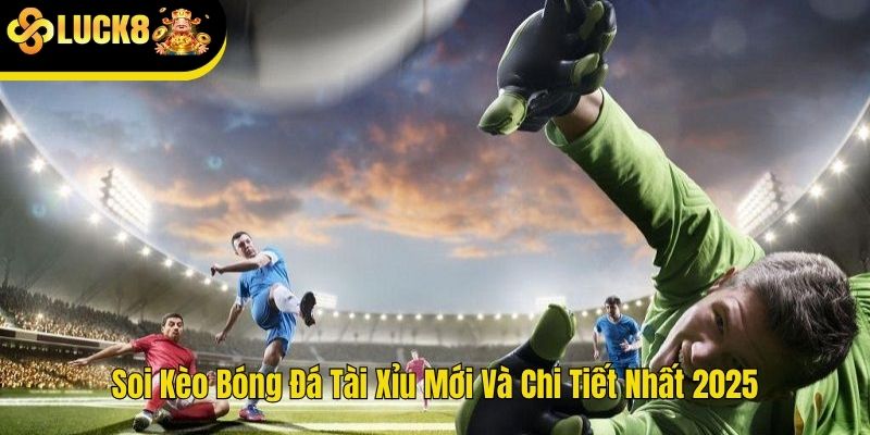 Soi kèo bóng đá tài xỉu