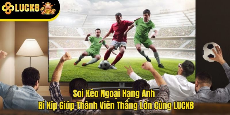 Soi kèo ngoại hạng anh